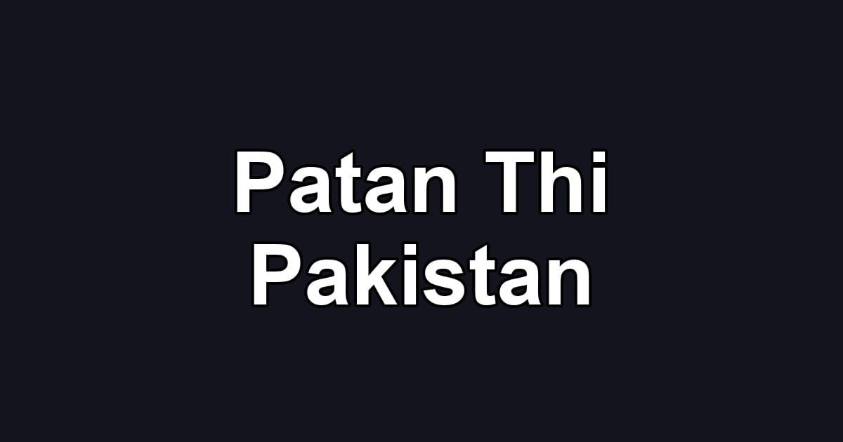 Patan Thi Pakistan