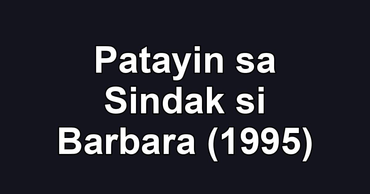 Patayin sa Sindak si Barbara (1995)