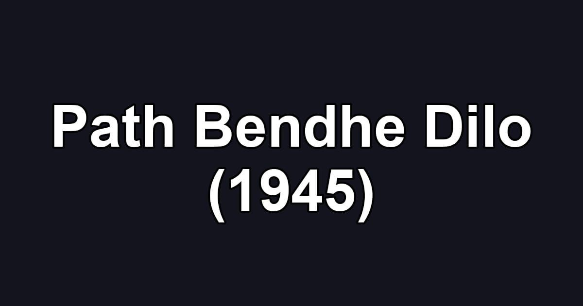 Path Bendhe Dilo (1945)