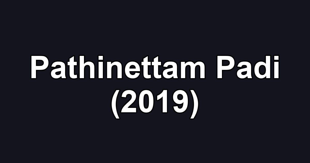 Pathinettam Padi (2019)