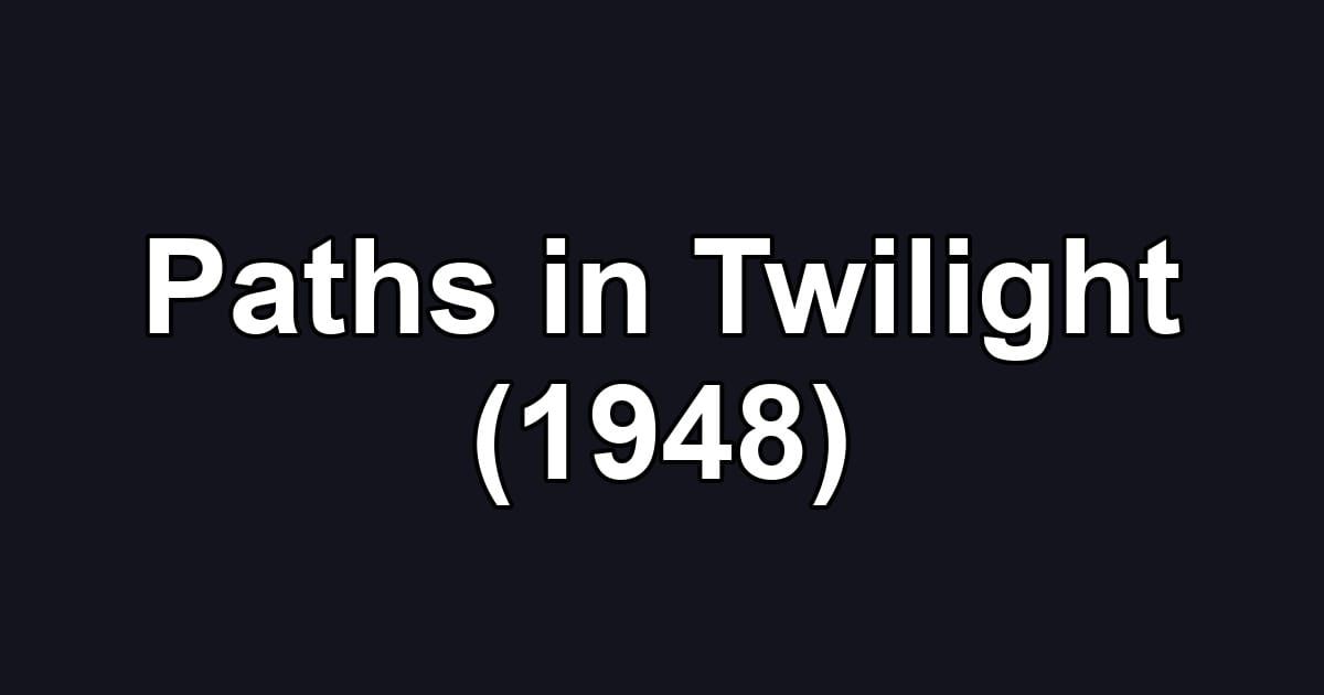 Paths in Twilight (1948)