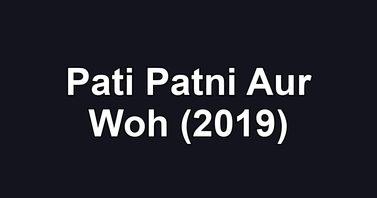 Pati Patni Aur Woh (2019)