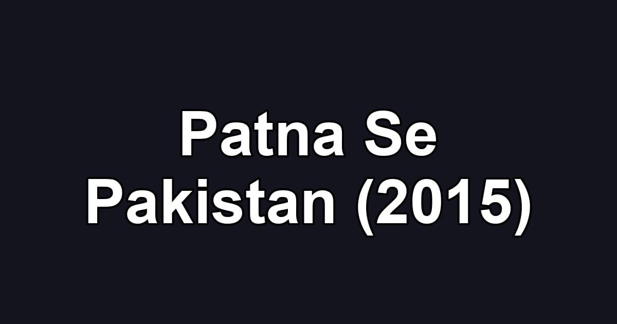 Patna Se Pakistan (2015)