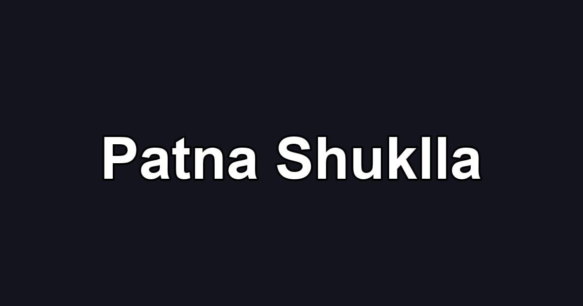Patna Shuklla