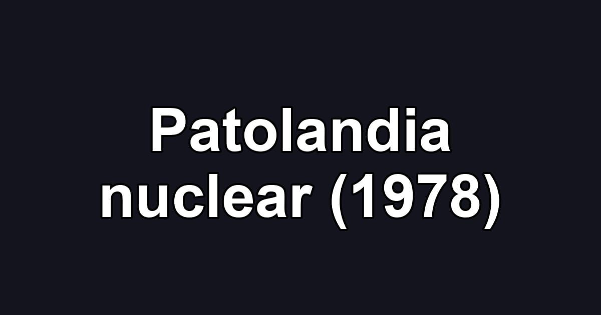 Patolandia nuclear (1978)