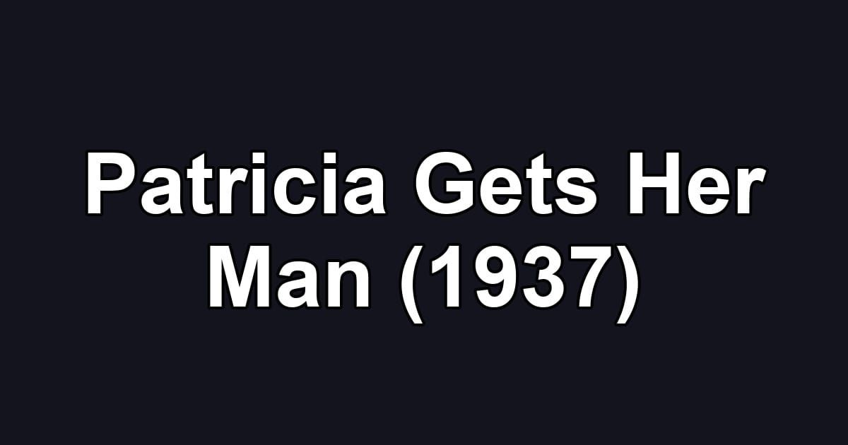 Patricia Gets Her Man (1937)