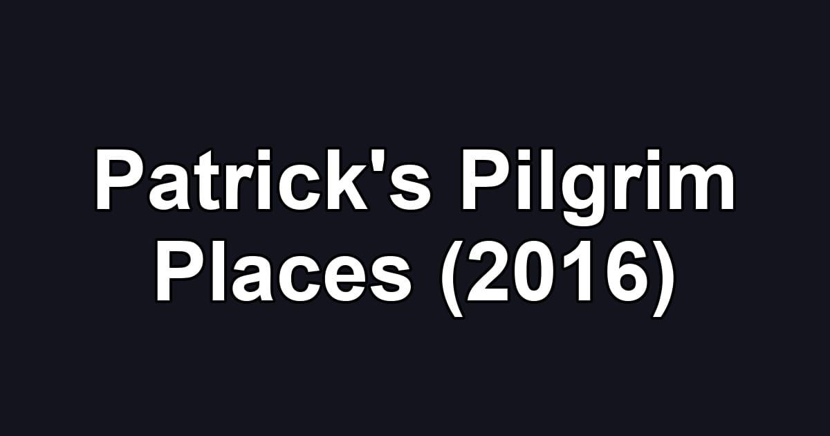 Patrick's Pilgrim Places (2016)