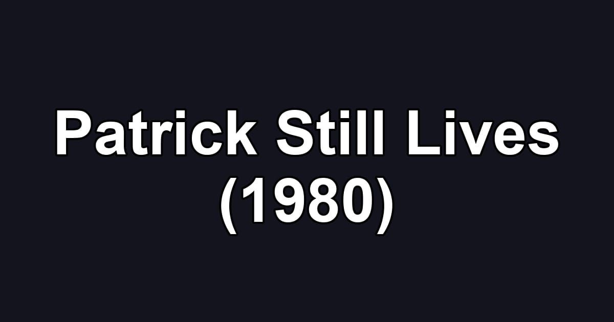 Patrick Still Lives (1980)