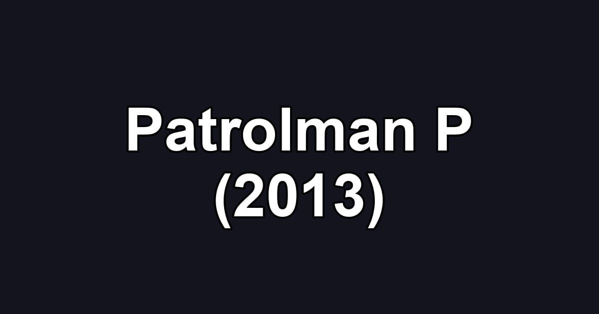 Patrolman P (2013)