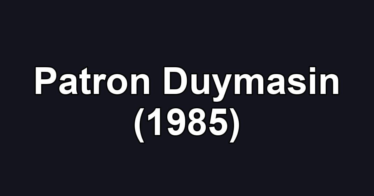 Patron Duymasin (1985)