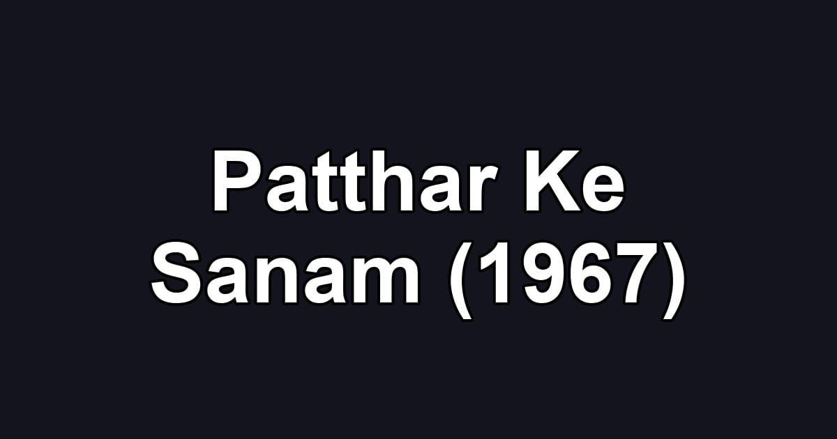 Patthar Ke Sanam (1967)