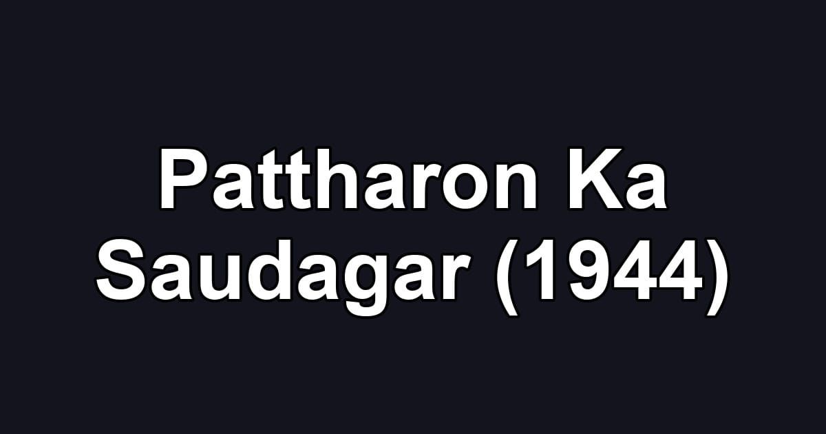 Pattharon Ka Saudagar (1944)