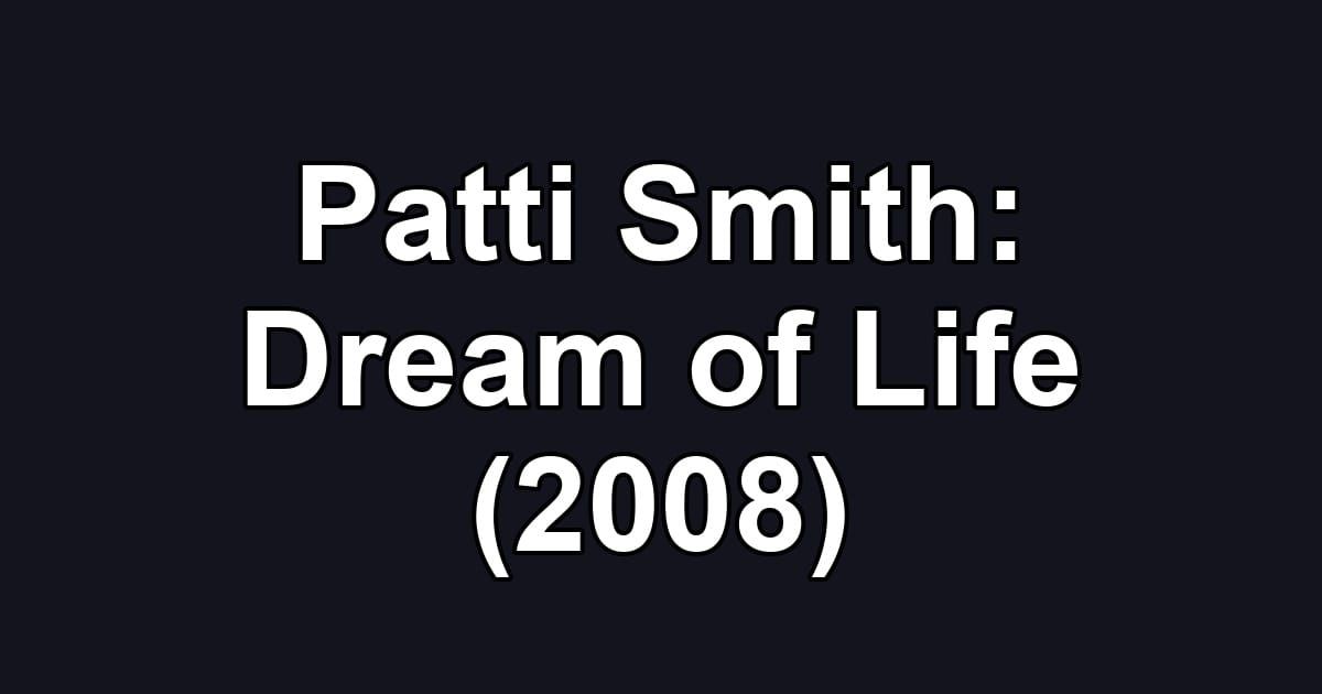 Patti Smith: Dream of Life (2008)
