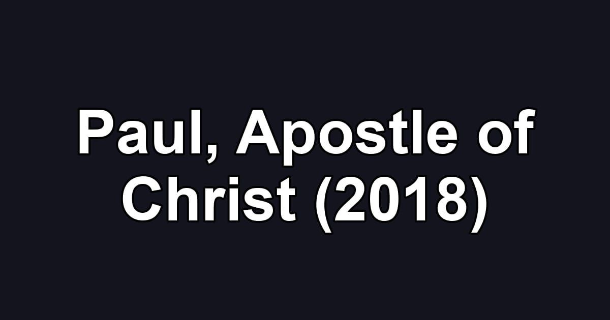 Paul, Apostle of Christ (2018)