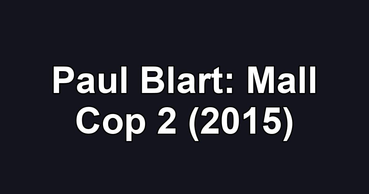 Paul Blart: Mall Cop 2 (2015)