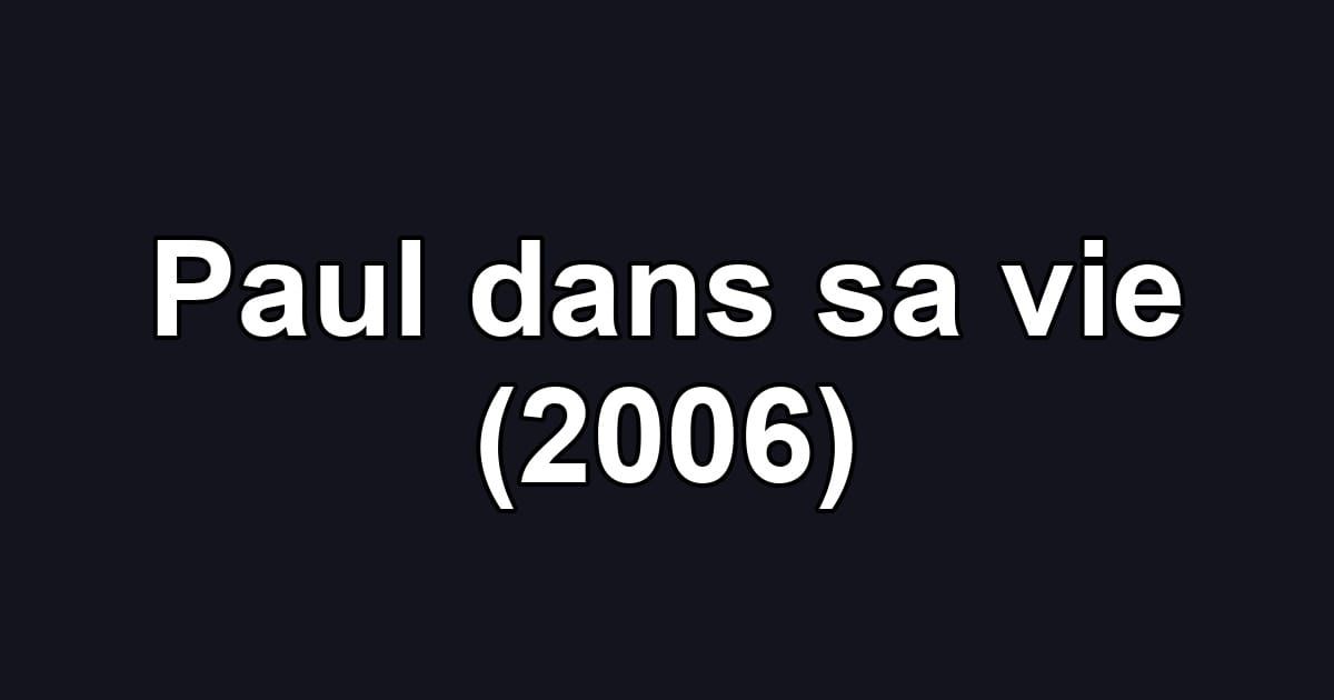 Paul dans sa vie (2006)
