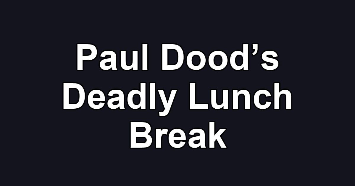 Paul Doodʼs Deadly Lunch Break