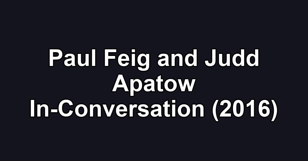 Paul Feig and Judd Apatow In-Conversation (2016)