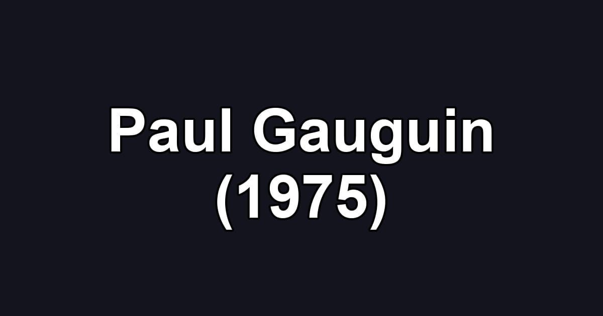 Paul Gauguin (1975)