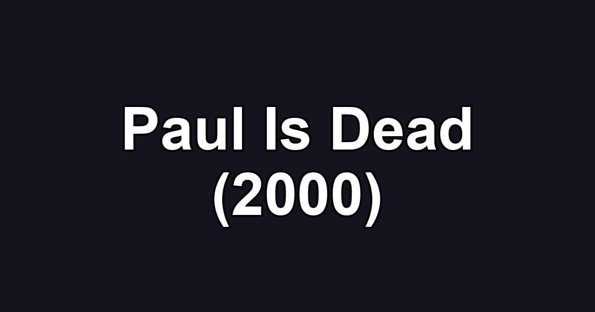 Paul Is Dead (2000)