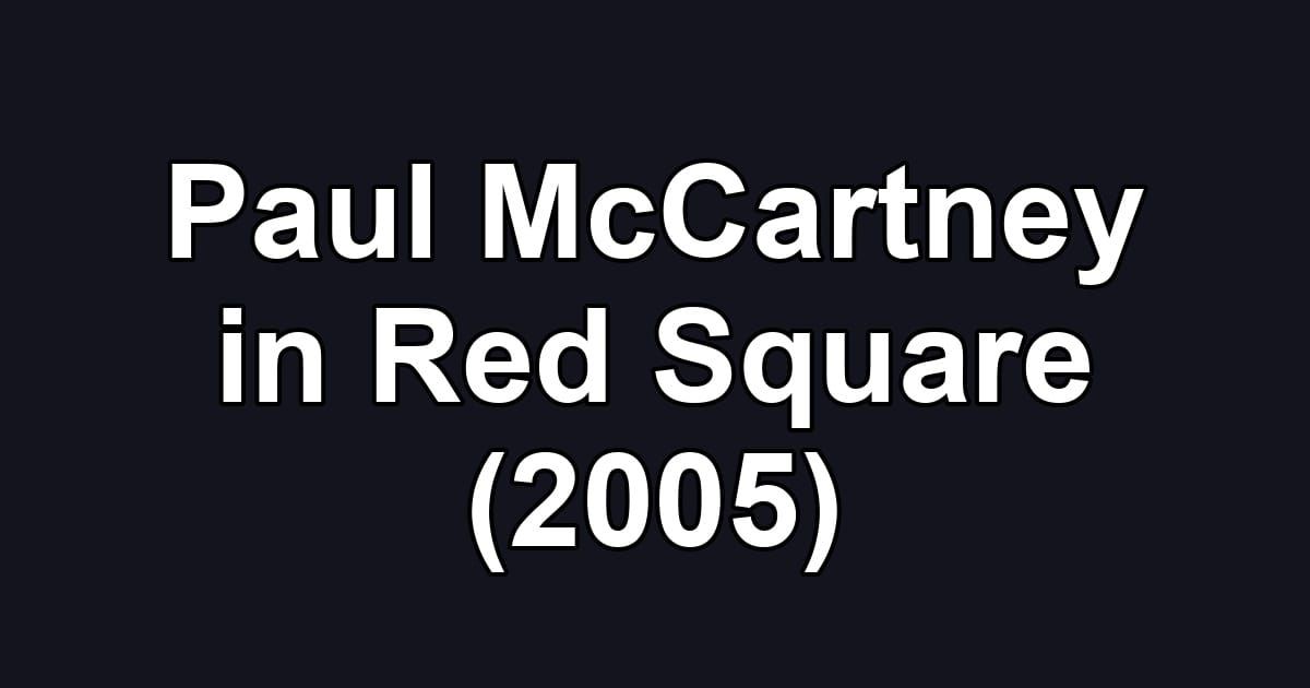 Paul McCartney in Red Square (2005)