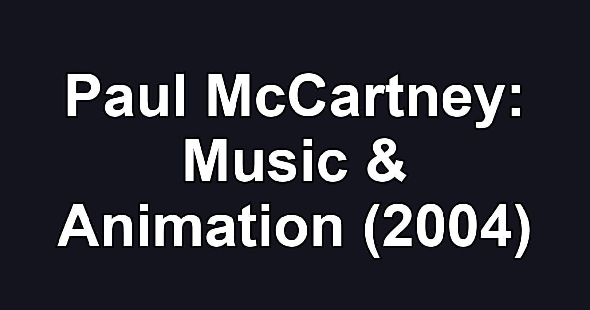 Paul McCartney: Music & Animation (2004)