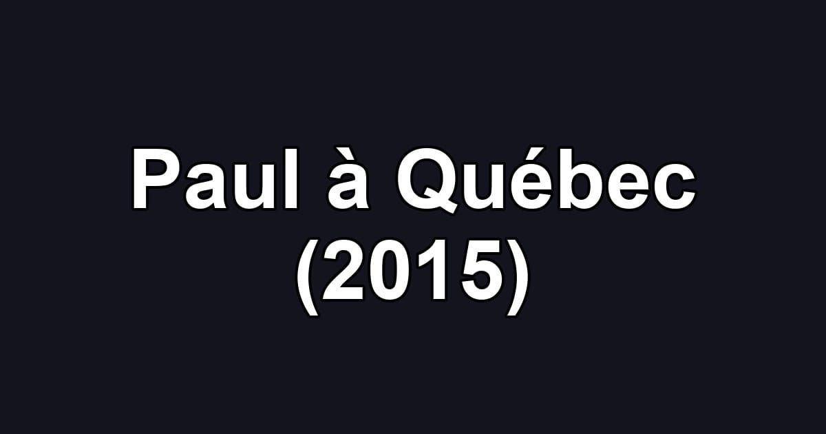 Paul à Québec (2015)