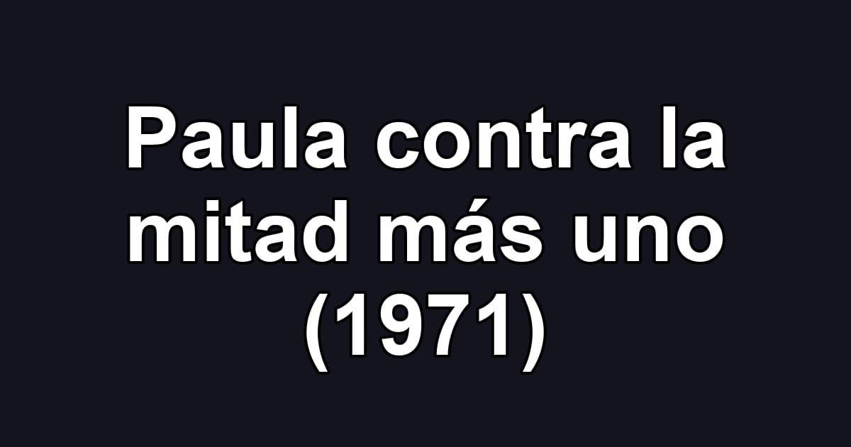 Paula contra la mitad más uno (1971)