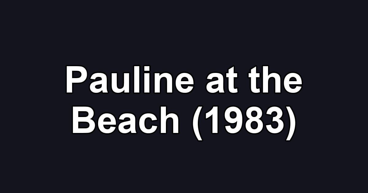 Pauline at the Beach (1983)
