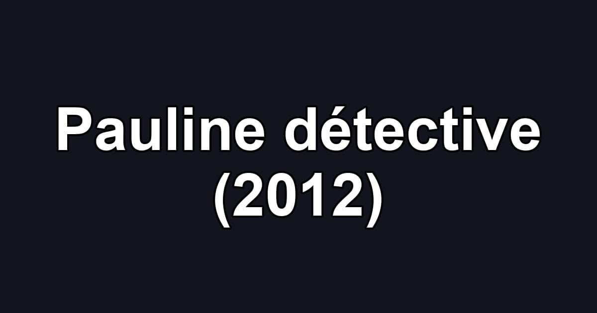 Pauline détective (2012)