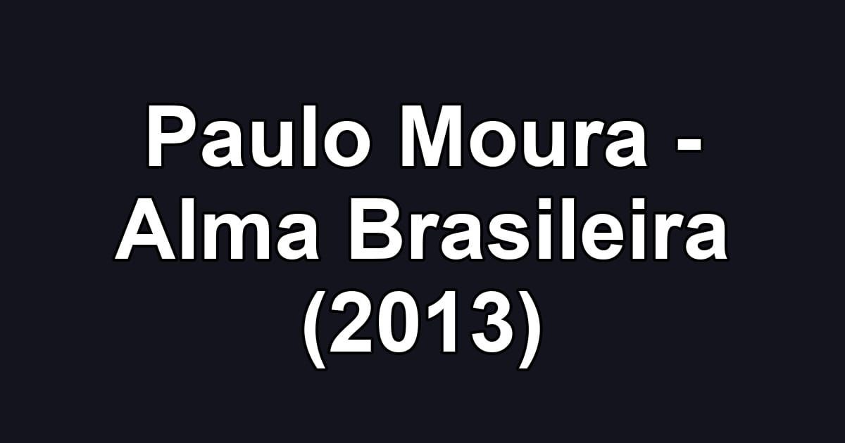 Paulo Moura - Alma Brasileira (2013)