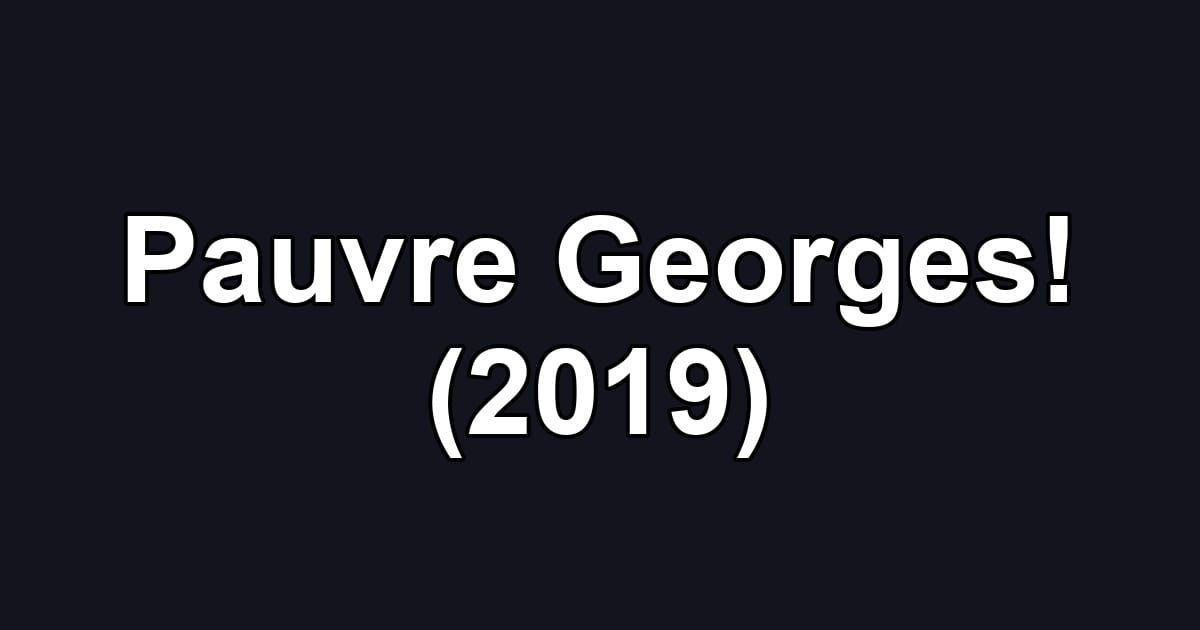 Pauvre Georges! (2019)