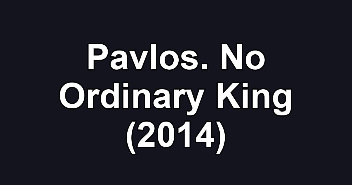 Pavlos. No Ordinary King (2014)