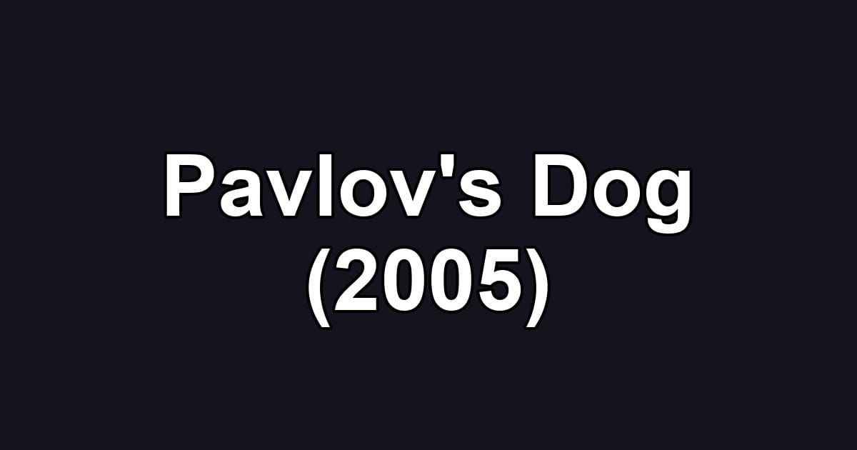 Pavlov's Dog (2005)