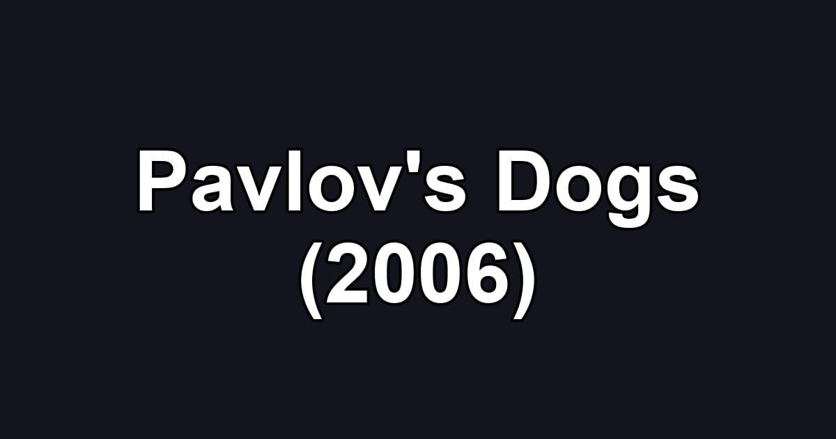 Pavlov's Dogs (2006)