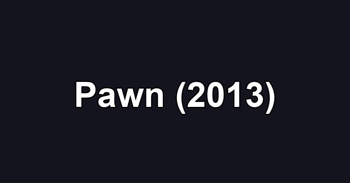 Pawn (2013)