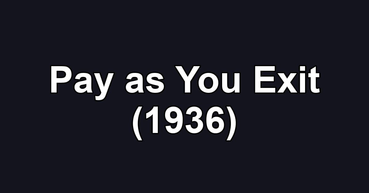 Pay as You Exit (1936)