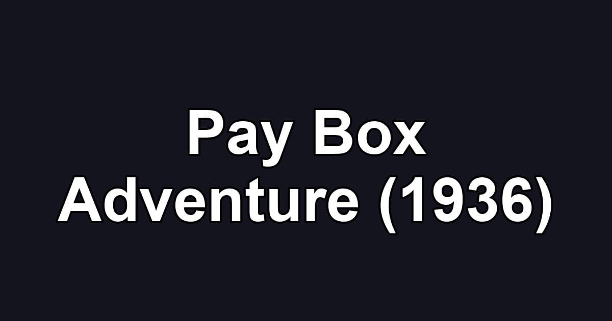 Pay Box Adventure (1936)