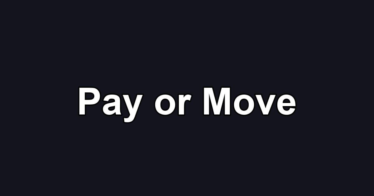 Pay or Move