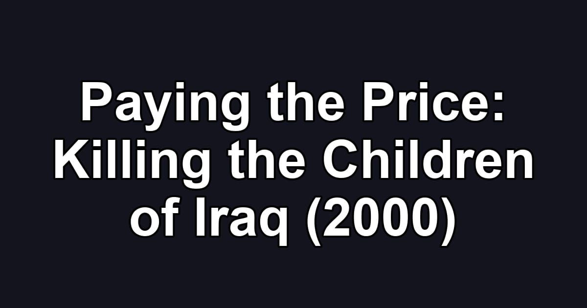 Paying the Price: Killing the Children of Iraq (2000)