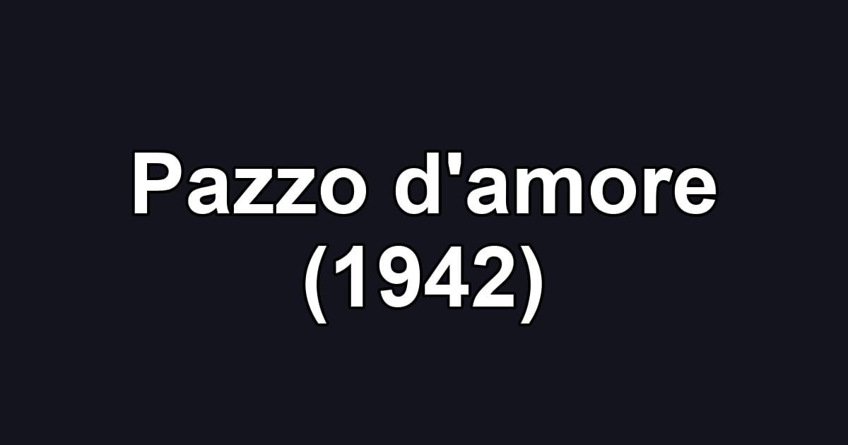 Pazzo d'amore (1942)