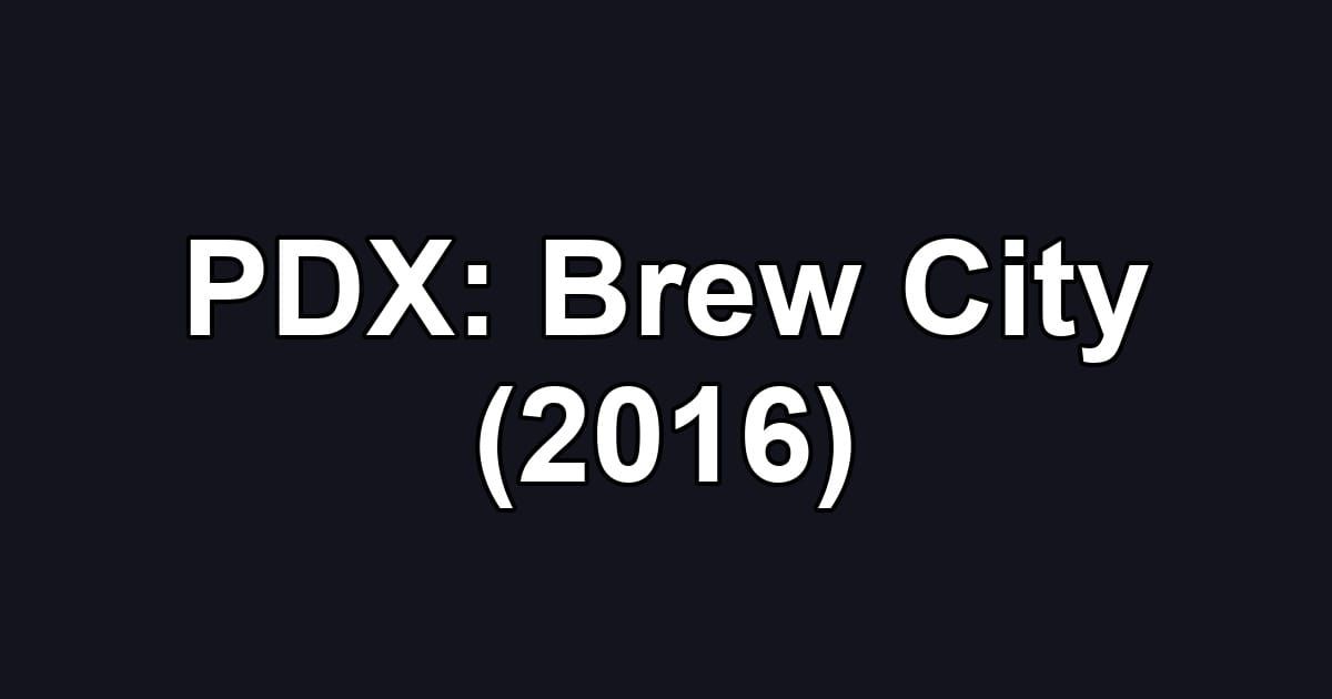 PDX: Brew City (2016)