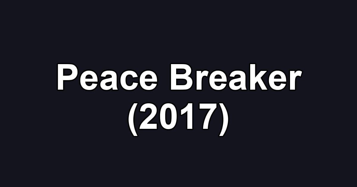 Peace Breaker (2017)