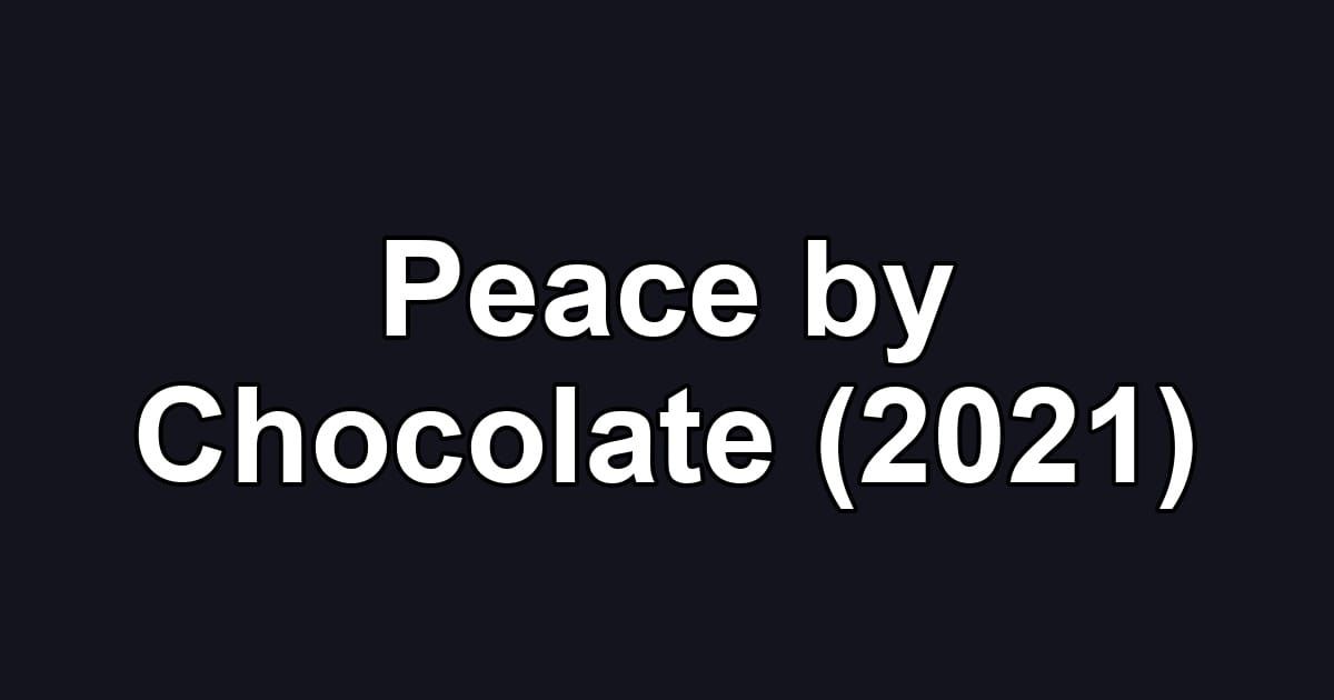Peace by Chocolate (2021)