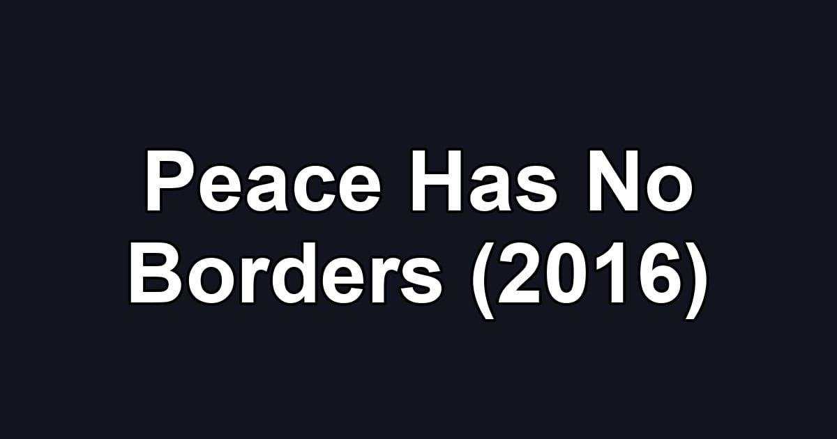 Peace Has No Borders (2016)