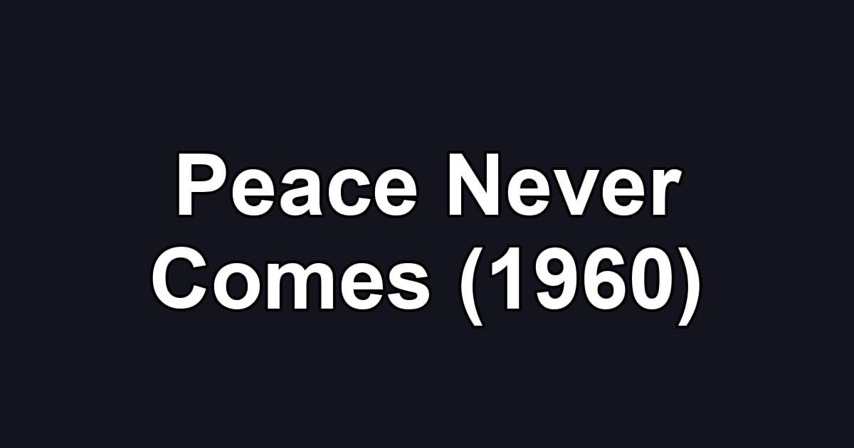 Peace Never Comes (1960)