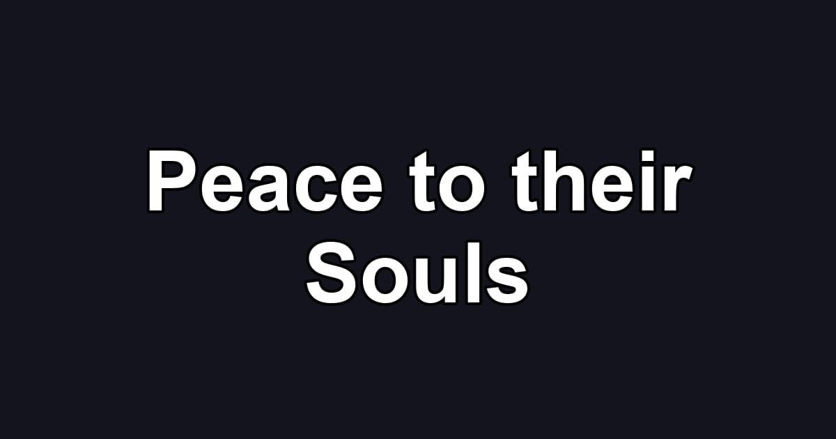 Peace to their Souls