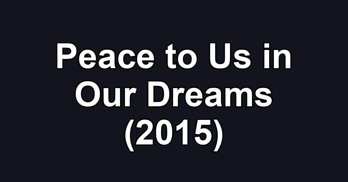 Peace to Us in Our Dreams (2015)