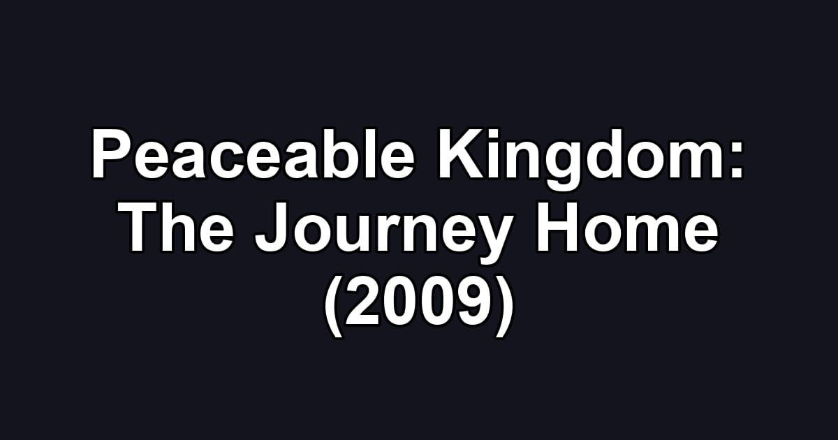 Peaceable Kingdom: The Journey Home (2009)