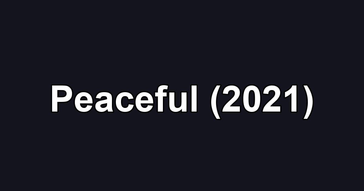 Peaceful (2021)